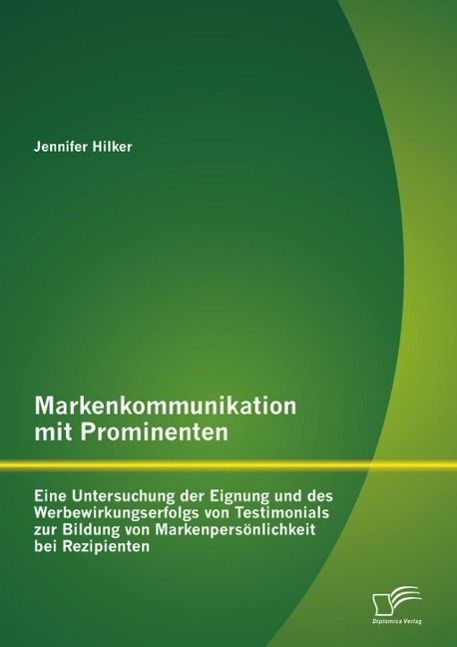 Produktbild: Markenkommunikation mit Prominenten: Eine Untersuchung der Eignung und des Werbewirkungserfolgs von Testimonials zur Bildung von Markenpers&ouml;nlichkeit