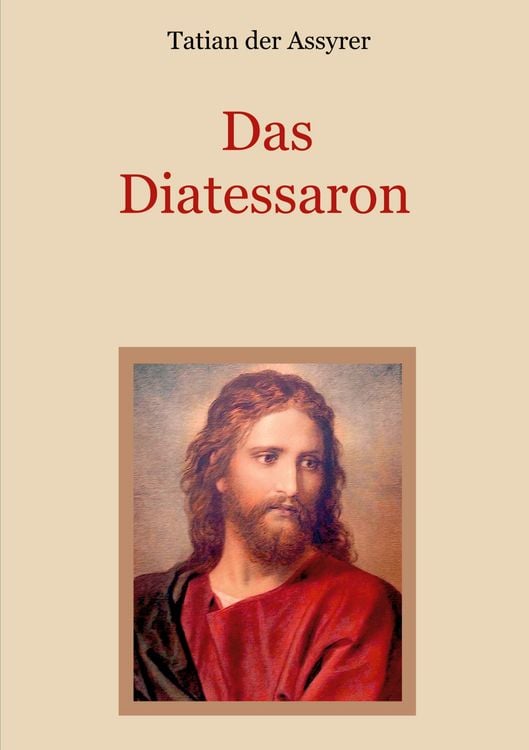 Produktbild: Das Diatessaron - Die &auml;lteste Evangelienharmonie des Christentums