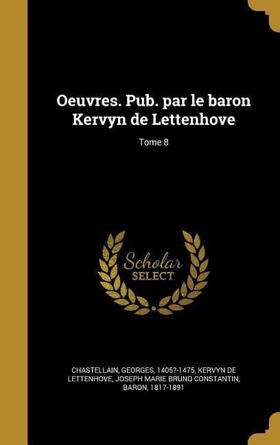 Produktbild: Oeuvres. Pub. par le baron Kervyn de Lettenhove; Tome 8