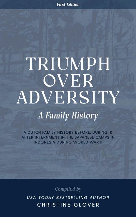 Produktbild: Triumph Over Adversity: A Dutch Family History Before, During, & After Internment in the Japanese Camps During World War Two in Indonesia 1st Edition