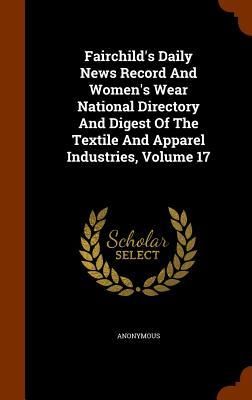 Produktbild: Fairchild's Daily News Record And Women's Wear National Directory And Digest Of The Textile And Apparel Industries, Volume 17