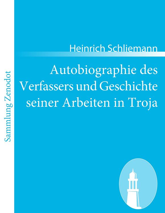 Produktbild: Autobiographie des Verfassers und Geschichte seiner Arbeiten in Troja