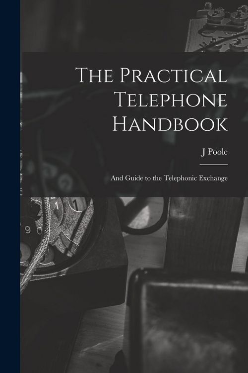 Produktbild: The Practical Telephone Handbook: and Guide to the Telephonic Exchange