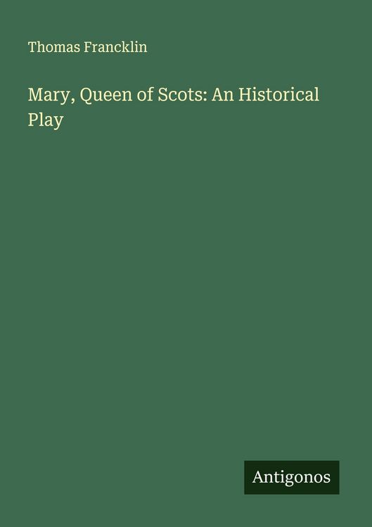 Produktbild: Mary, Queen of Scots: An Historical Play