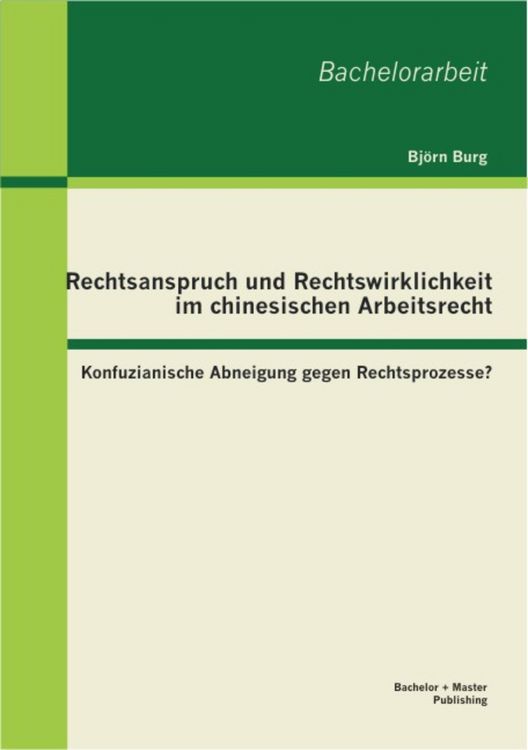 Produktbild: Rechtsanspruch und Rechtswirklichkeit im chinesischen Arbeitsrecht: Konfuzianische Abneigung gegen Rechtsprozesse?