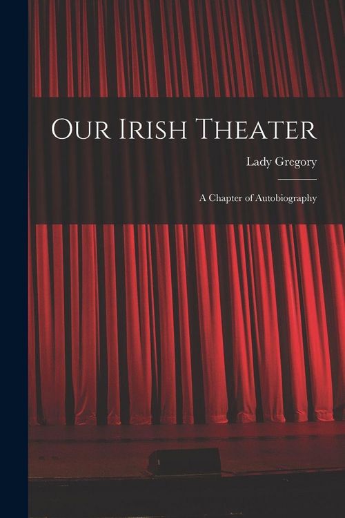 Produktbild: Our Irish Theater; a Chapter of Autobiography