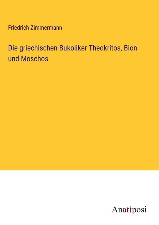 Produktbild: Die griechischen Bukoliker Theokritos, Bion und Moschos