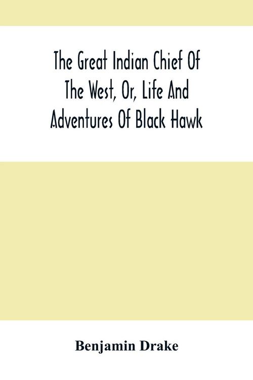Produktbild: The Great Indian Chief Of The West, Or, Life And Adventures Of Black Hawk