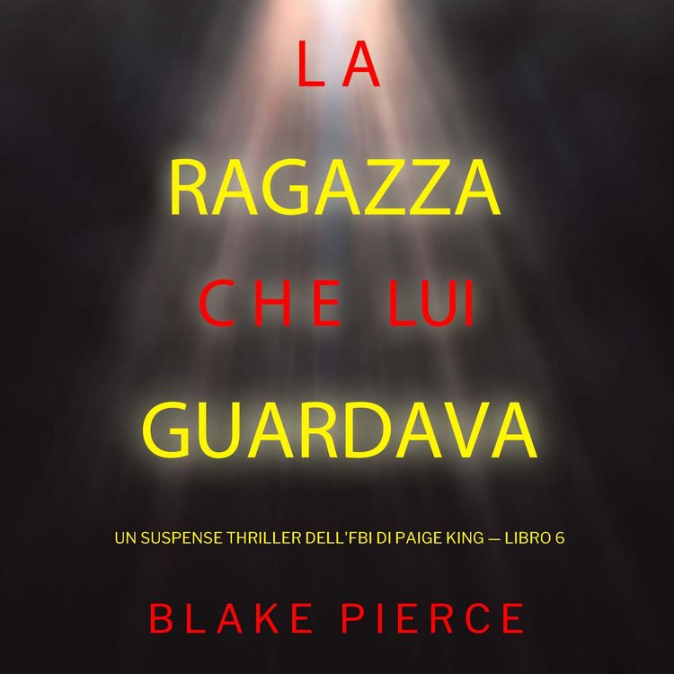 Produktbild: La ragazza che lui guardava (Un Suspense Thriller dell'FBI di Paige King &mdash; Libro 6)