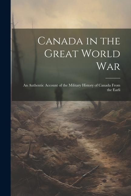 Produktbild: Canada in the Great World war; an Authentic Account of the Military History of Canada From the Earli