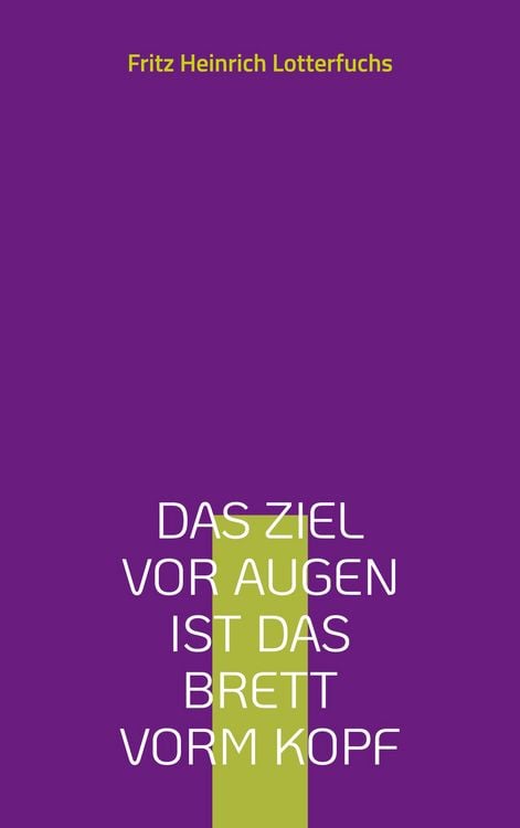 Produktbild: Das Ziel vor Augen ist das Brett vorm Kopf