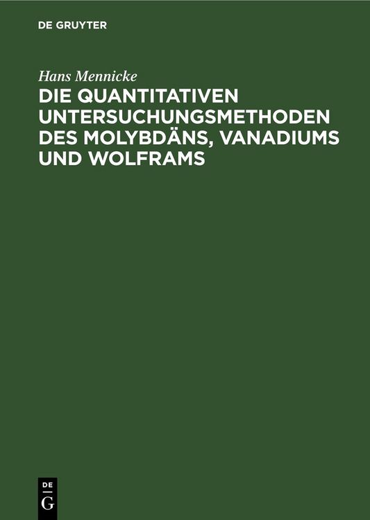 Produktbild: Die quantitativen Untersuchungsmethoden des Molybd&auml;ns, Vanadiums und Wolframs