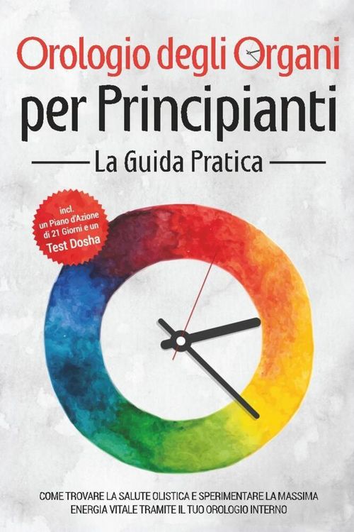 Produktbild: Orologio degli Organi per Principianti - La Guida Pratica: Come Trovare la Salute Olistica e Sperimentare la Massima Energia Vitale tramite il Tuo Oro
