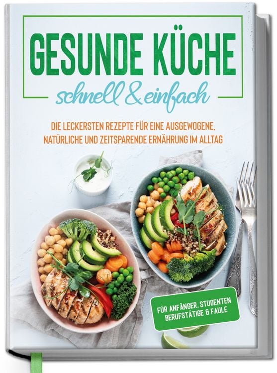 Produktbild: Gesunde K&uuml;che - schnell & einfach: Die leckersten Rezepte f&uuml;r eine gesunde und zeitsparende Ern&auml;hrung im Alltag