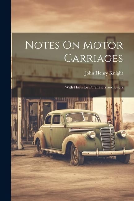Produktbild: Notes On Motor Carriages: With Hints for Purchasers and Users