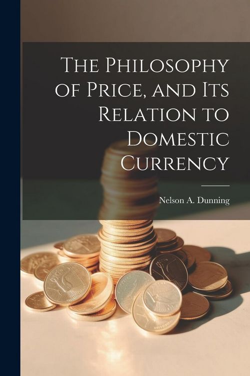 Produktbild: The Philosophy of Price, and Its Relation to Domestic Currency