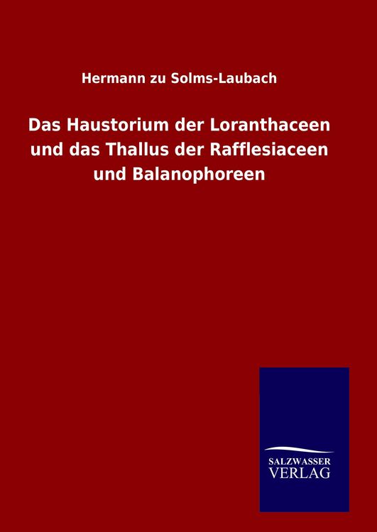 Produktbild: Das Haustorium der Loranthaceen und das Thallus der Rafflesiaceen und Balanophoreen