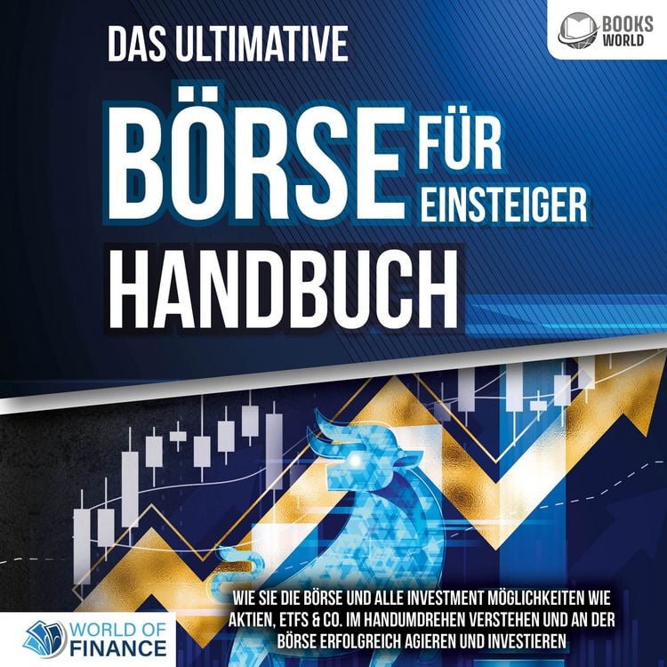 Produktbild: Das ultimative B&Ouml;RSE F&Uuml;R EINSTEIGER Handbuch: Wie Sie die B&ouml;rse und alle Investment M&ouml;glichkeiten wie Aktien, ETFs & Co. im Handumdrehen verstehen und an der B&ouml;rse erfolgreich agieren und investieren