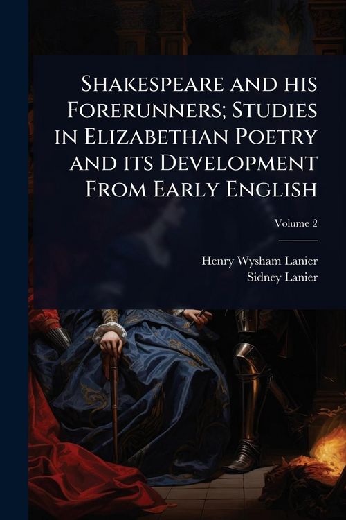 Produktbild: Shakespeare and his Forerunners; Studies in Elizabethan Poetry and its Development From Early English