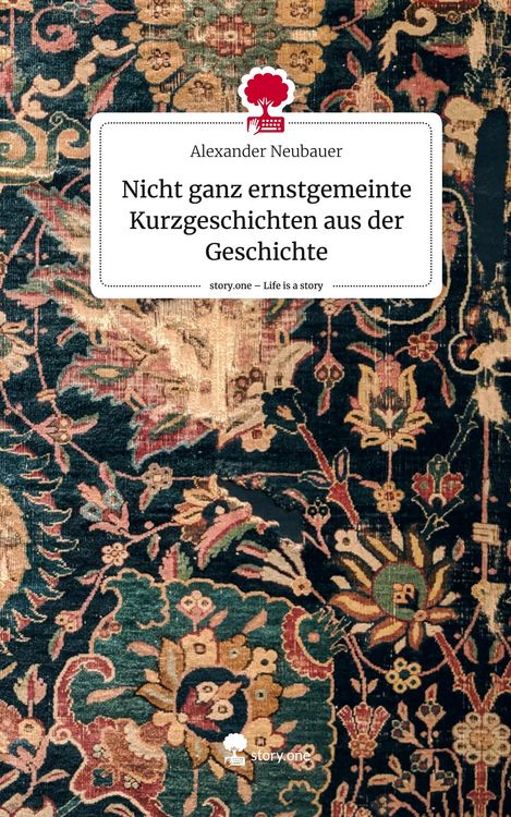 Produktbild: Nicht ganz ernstgemeinte Kurzgeschichten aus der Geschichte. Life is a Story - story.one