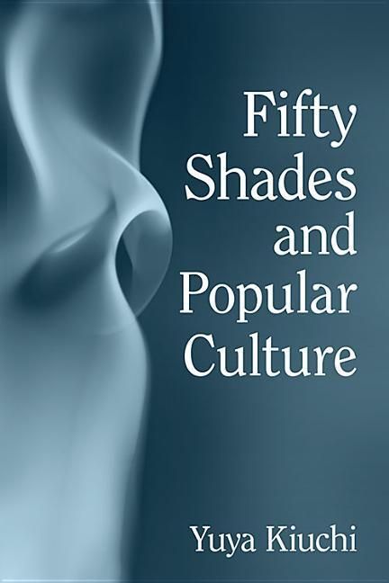 Produktbild: Kiuchi, Y: Fifty Shades and Popular Culture
