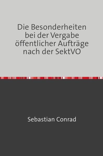 Produktbild: Die Besonderheiten bei der Vergabe &ouml;ffentlicher Auftr&auml;ge nach der SektVO