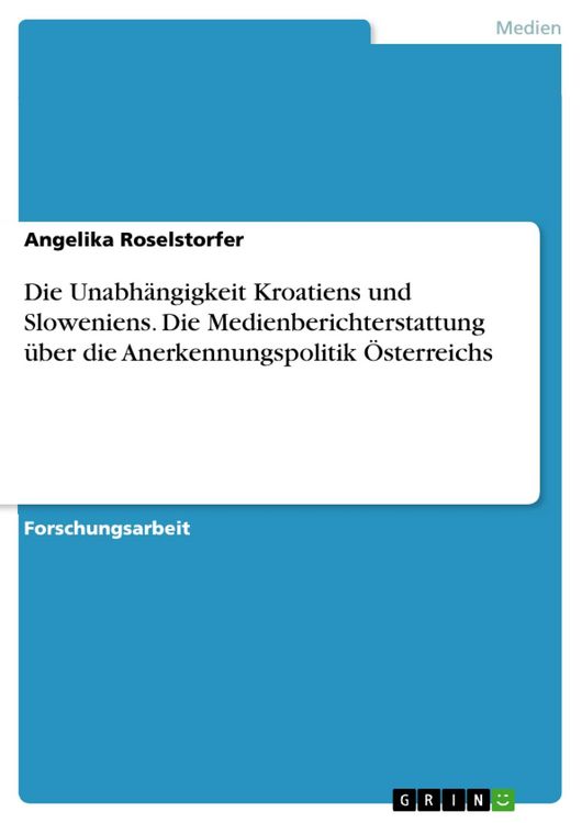 Produktbild: Die Unabh&auml;ngigkeit Kroatiens und Sloweniens. Die Medienberichterstattung &uuml;ber die Anerkennungspolitik &Ouml;sterreichs