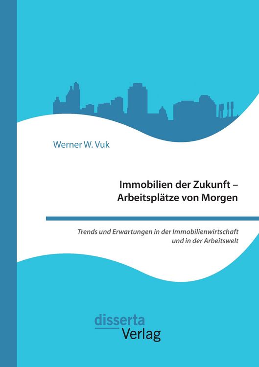 Produktbild: Immobilien der Zukunft - Arbeitspl&auml;tze von Morgen. Trends und Erwartungen in der Immobilienwirtschaft und in der Arbeitswelt