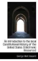 Produktbild: An Introduction to the Local Constitutional History of the United States [Electronic Resource]