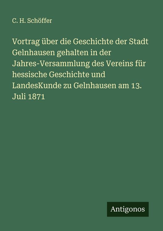 Produktbild: Vortrag &uuml;ber die Geschichte der Stadt Gelnhausen gehalten in der Jahres-Versammlung des Vereins f&uuml;r hessische Geschichte und LandesKunde zu Gelnhausen