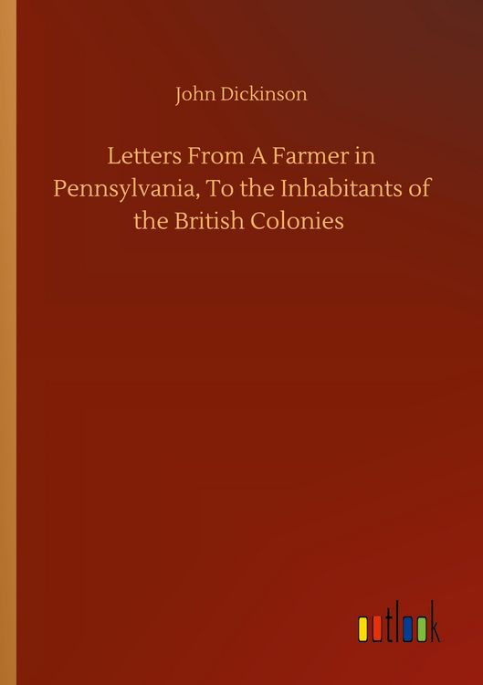 Produktbild: Letters From A Farmer in Pennsylvania, To the Inhabitants of the British Colonies