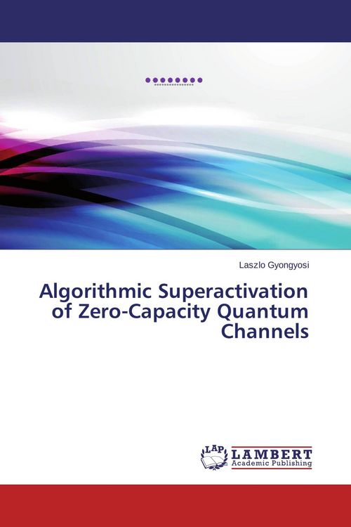 Produktbild: Algorithmic Superactivation of Zero-Capacity Quantum Channels