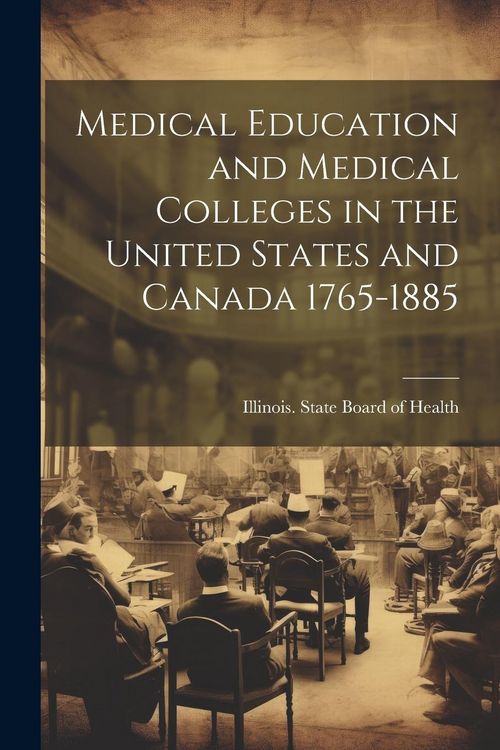 Produktbild: Medical Education and Medical Colleges in the United States and Canada 1765-1885