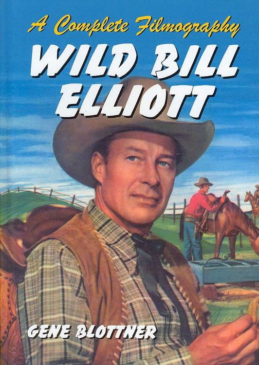 Produktbild: Wild Bill Elliott: A Complete Filmography