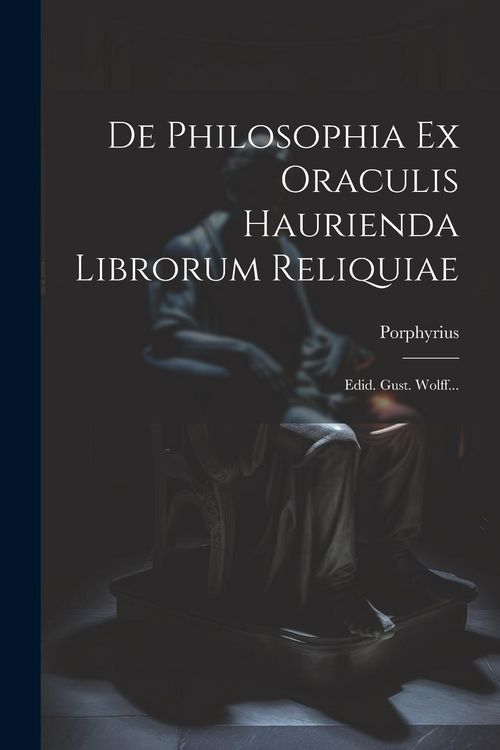 Produktbild: De Philosophia Ex Oraculis Haurienda Librorum Reliquiae: Edid. Gust. Wolff...