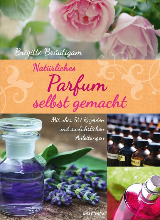 Produktbild: Nat&uuml;rliches Parfum selbst gemacht