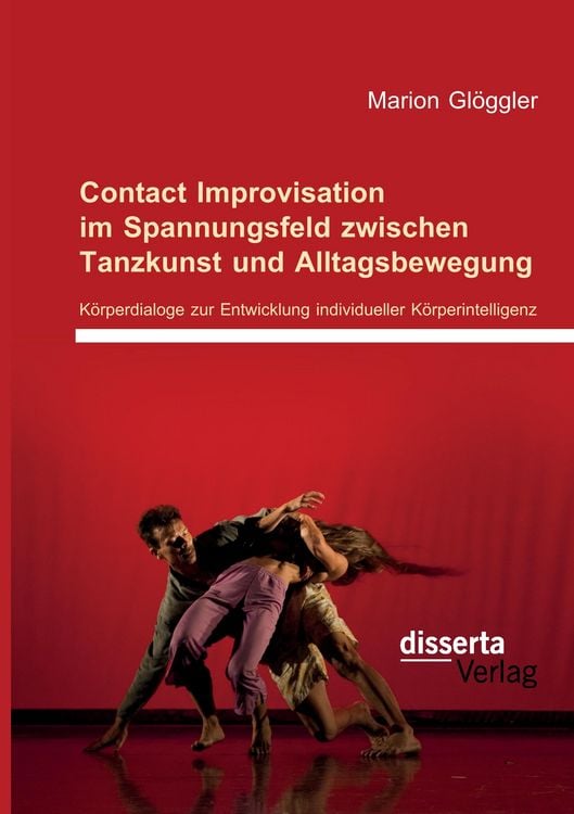 Produktbild: Contact Improvisation im Spannungsfeld zwischen Tanzkunst und Alltagsbewegung. K&ouml;rperdialoge zur Entwicklung individueller K&ouml;rperintelligenz