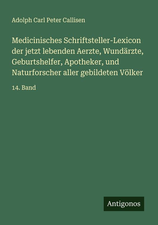 Produktbild: Medicinisches Schriftsteller-Lexicon der jetzt lebenden Aerzte, Wund&auml;rzte, Geburtshelfer, Apotheker, und Naturforscher aller gebildeten V&ouml;lker