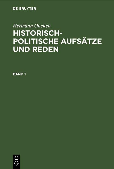 Produktbild: Hermann Oncken: Historisch-politische Aufs&auml;tze und Reden. Band 1