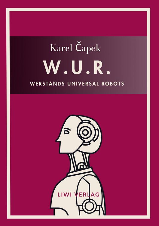 Produktbild: Karel Capek: W.U.R. - Werstands Universal Robots. Vollst&auml;ndige Neuausgabe