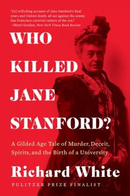 Produktbild: Who Killed Jane Stanford?: A Gilded Age Tale of Murder, Deceit, Spirits and the Birth of a University
