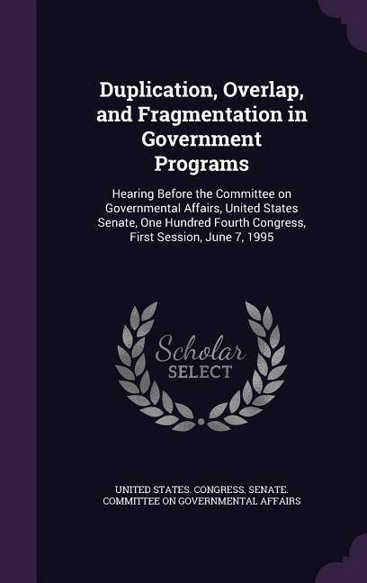 Produktbild: Duplication, Overlap, and Fragmentation in Government Programs