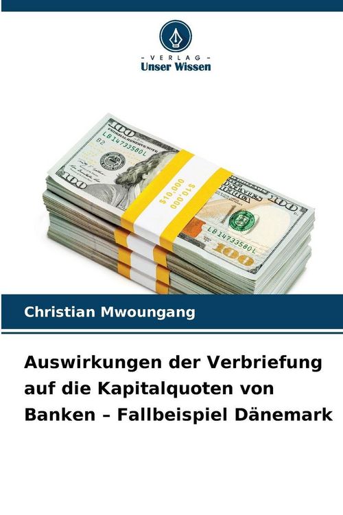 Produktbild: Auswirkungen der Verbriefung auf die Kapitalquoten von Banken - Fallbeispiel D&auml;nemark