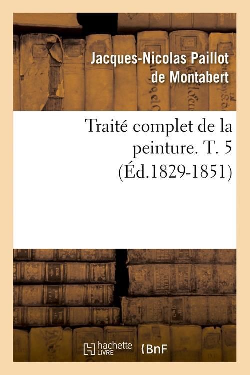 Produktbild: Trait&eacute; Complet de la Peinture. T. 5 (&Eacute;d.1829-1851)