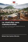 Produktbild: La r&eacute;volution sera vid&eacute;otechnifi&eacute;e
