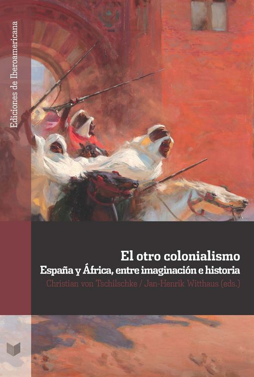 Produktbild: El otro colonialismo : Espa&ntilde;a y &Aacute;frica, entre imaginaci&oacute;n e historia