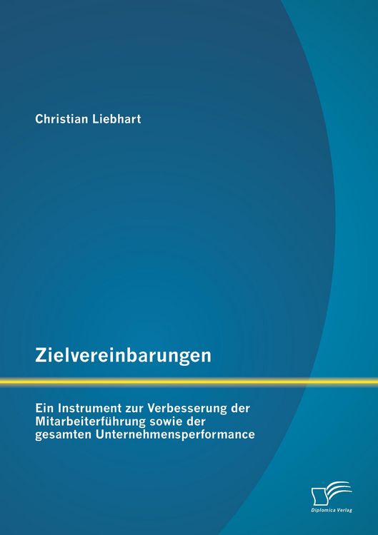 Produktbild: Zielvereinbarungen - Ein Instrument zur Verbesserung der Mitarbeiterf&uuml;hrung sowie der gesamten Unternehmensperformance