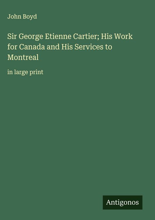 Produktbild: Sir George Etienne Cartier; His Work for Canada and His Services to Montreal