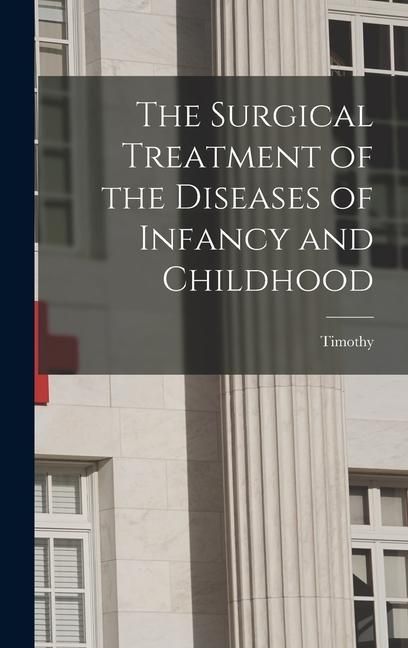 Produktbild: The Surgical Treatment of the Diseases of Infancy and Childhood