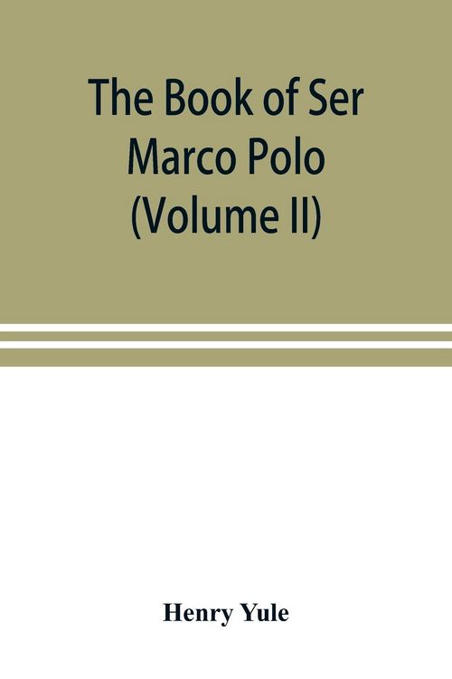 Produktbild: The book of Ser Marco Polo, the Venetian, concerning the kingdoms and marvels of the East (Volume II)